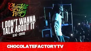 Chocolate Factory - I DON'T WANNA TALK ABOUT IT (Cover)