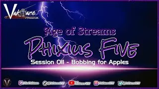 Session 011 | Bobbing For Apples | Phixius Five (Age of Streams Universe)