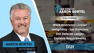 Work-Restricted-License Ineligibility - San Francisco DUI Defense Lawyer Explains Requirements