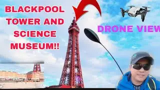 BLACKPOOL  TOWER !! SCIENCE  MUSEUM  WITH DRONE VIEW