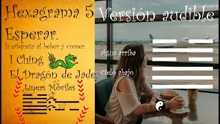I Ching Hexagrama 5 Espera L&iacute;neas m&oacute;viles AUDIO #iching