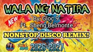WALANG NATIRA BY: GLOC 9 ft. Sheng Belmonte NONSTOP DISCO REMIX🔥 2026 - 2027