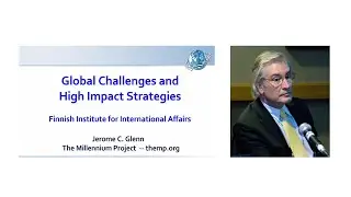 Jerome C. Glenn (The Millennium Project) - Global Challenges and High Impact Strategies (2015)