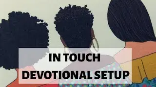 IN TOUCH DEVOTIONAL SET-UP || CHAT WITH ME PART 2
