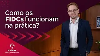 Como os FIDCs funcionam na pr&aacute;tica?