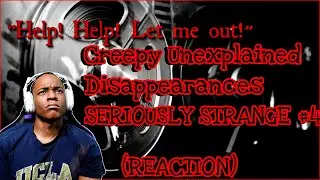 Creepy Unexplained Disappearances SERIOUSLY STRANGE #4 (REACTION)