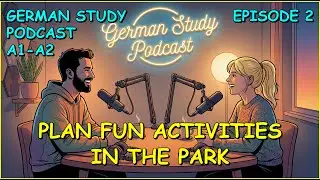 German Podcast 2 | (A2) Plan Fun Activities in the Park (Im Park) 🌳🏃&zwj;♀️