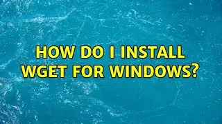 How do I install Wget for Windows? (4 Solutions!!)