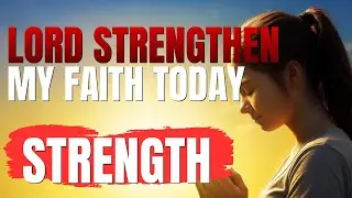 Lord Strengthen My Faith Today | Morning Prayer