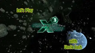 Let's Play X3: Farnham's Legacy with Uncle Josh Part 1 (2021 05 05)