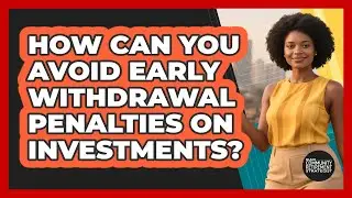 How Can You Avoid Early Withdrawal Penalties On Investments? - Black Community Retirement Strategist