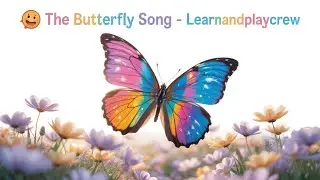 🦋 The Butterfly Song – Colors That Fly! | Animal Songs for Kids | LearnAndPlayCrew
