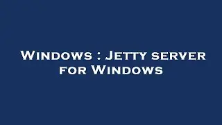 Windows : Jetty server for Windows