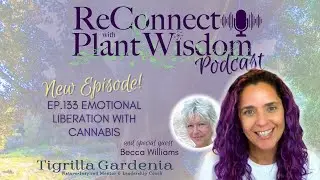 Ep.133 Emotional Liberation with Cannabis with Becca Williams | ReConnect with Plant Wisdom