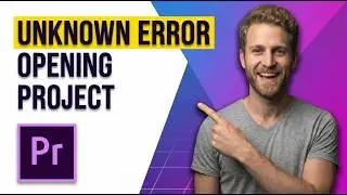 Premiere Pro Unknown Error Opening Project (Easy Fix Guide)
