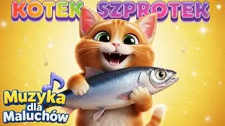 🎵 Kotek Szprotek🐟 - Piosenka o Kotku 🐈 | Muzyka dla Maluch&oacute;w 🎶