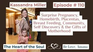 110. Kassandra Miller: Surprise pregnancy stories & Birthing her daughters at home.