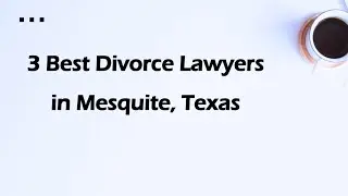 3 Best Divorce Lawyers in Mesquite, Texas | Family Law Attorneys