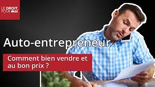 Auto-entrepreneur : Comment bien vendre et au bon prix ? - Le Droit Pour Moi