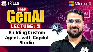 Lecture 5 : Building Custom Agents with Copilot Studio | Free  Gen AI Free Course for All