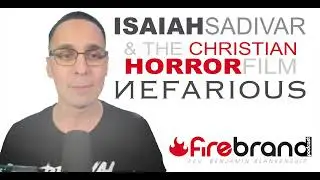 Isaiah Saldivar & The Christian Horror Film Nefarious // FIRE BRAND PODCAST