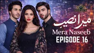 Mera Naseeb &ndash; Episode 16 | Mona Liza, Ahsan Khan, Imran Abbas |Latest Drama 2026 |Pakistani Drama HD