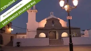 SAN IGNACIO del Viar CONTADO POR SU GENTE Loli y Encarna para TVPositivaCom