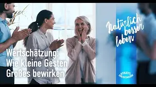 Wertsch&auml;tzung: Wie kleine Gesten Gro&szlig;es bewirken