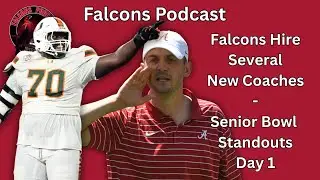 Falcons Hire 2 New Coordinators, Senior Bowl Standouts Day 1 | Falcons Podcast 📱