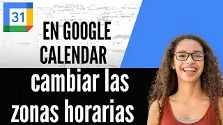 C&oacute;mo cambiar las zonas horarias en Google Calendar