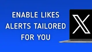 How To Enable Likes Notifications Tailored For You On X (Twitter) On PC
