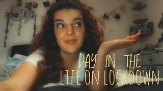 MY DAY IN THE LIFE DURING LOCKDOWN!