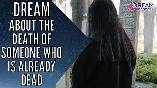 Dreaming About The Death Of Someone Who Is Already Dead