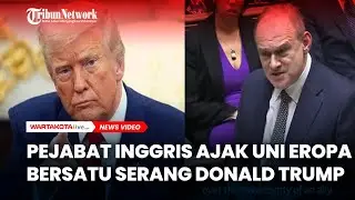 Pejabat Inggris Ajak Uni Eropa Bersatu Serang Donald Trump