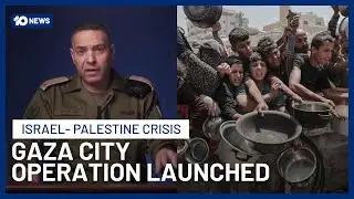 Israel Launches Gaza City Operation As Protesters Call For Hostage Releases | 10 News