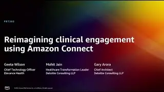 AWS re:Invent 2022 - Reimagining clinical engagement using Amazon Connect (PRT305)
