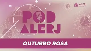 PodAlerj - Outubro Rosa