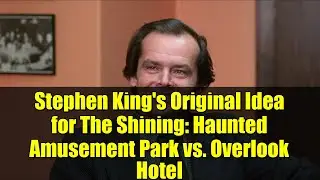Stephen King's Original Idea for The Shining: Haunted Amusement Park vs. Overlook Hotel