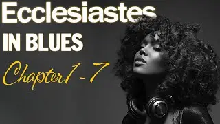 ECCLESIASTES IN BLUE Chapter 1 - 7| Inspirational Gospel Melodies