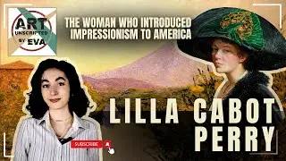 Lilla Cabot Perry 🎨 The Female Artist Monet Called His Equal | Art Unscripted by Eva 🌸 #WomenInArt