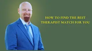 How to Find the Best Therapist Match for You