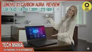 Lenovo X1 Carbon Aura Review | 2.8K OLED | Ultra 7 258V | 2TB Gen 5 | Tech Mania