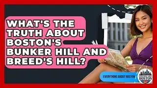 What's The Truth About Boston's Bunker Hill And Breed's Hill? - Everything About Boston