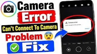Camera Error Can't Connect To Camera Problem Solve