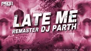 LATE ME | REMASTER 2024 | DJ PARTH | UNRELEASED TRACK