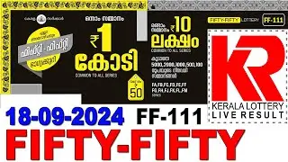 FIFTY-FIFTY FF-111 KERALA LOTTERY  LIVE LOTTERY RESULT TODAY 18/09/2024 | KERALA LOTTERY LIVE RESULT