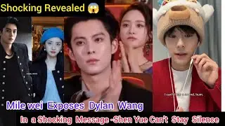 Miles Wei EXPOSES Dylan Wang in a Shocking Message &ndash; Shen Yue Finally Breaks Her Silence!