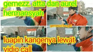 Cyee.. Atta dan aurer lepas kangennya lewat vidio call bikin gemes