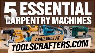 5 Essential Machines Every Carpenter Needs | Carpenter's Tool Guide