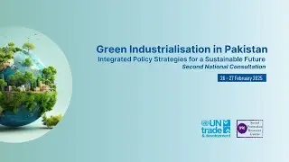 2nd National Consultation on Green Industrialisation in Pakistan - Policy Round Up | Day 2 Part III